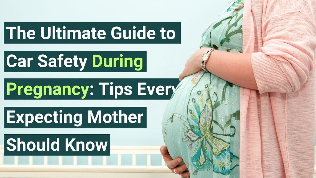 The Ultimate Guide to Car Safety During Pregnancy: Tips Every Expecting Mother Should Know